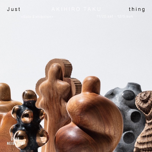TAKU AKIHIRO Solo Exhibition - Just thing -